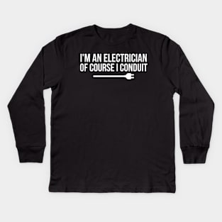 I'm An Electrician Of Course I Conduit Kids Long Sleeve T-Shirt